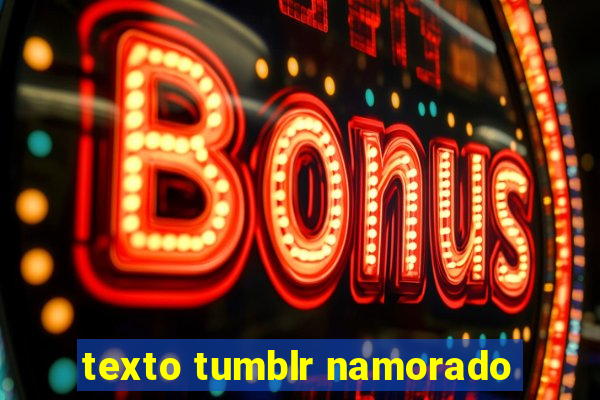 texto tumblr namorado